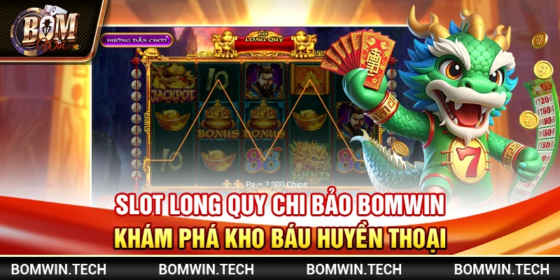 Slot Long Quy Chi Bảo Bomwin – Khám phá kho báu huyền thoại