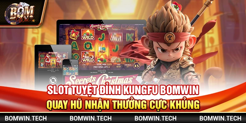 Slot tuyệt đỉnh kungfu Bomwin - Quay hũ nhận thưởng cực khủng