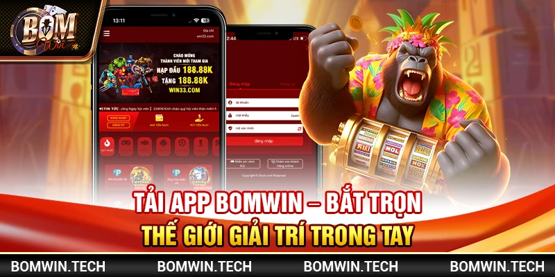 Tải app Bomwin – Bắt trọn thế giới giải trí trong tay