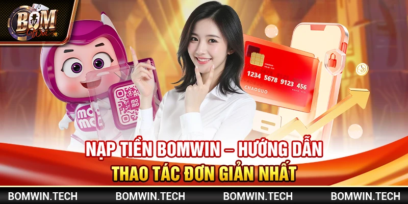 Nạp tiền Bomwin – Hướng dẫn thao tác đơn giản nhất