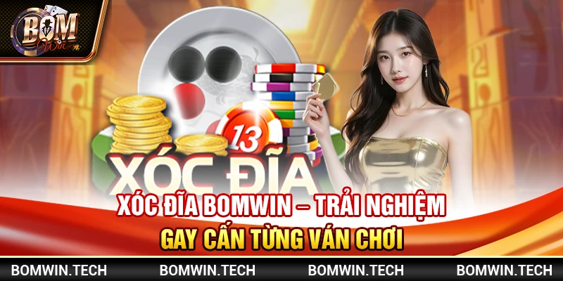 Xóc Đĩa Bomwin – Trải nghiệm gay cấn từng ván chơi