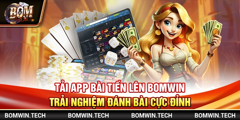 Tải app bài Tiến Lên Bomwin – Trải nghiệm đánh bài cực đỉnh 2 Tải app bài Tiến Lên Bomwin – Trải nghiệm đánh bài cực đỉnh
