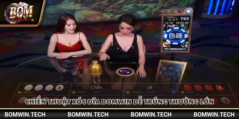 Chiến thuật Xóc Đĩa Bomwin dễ trúng thưởng lớn